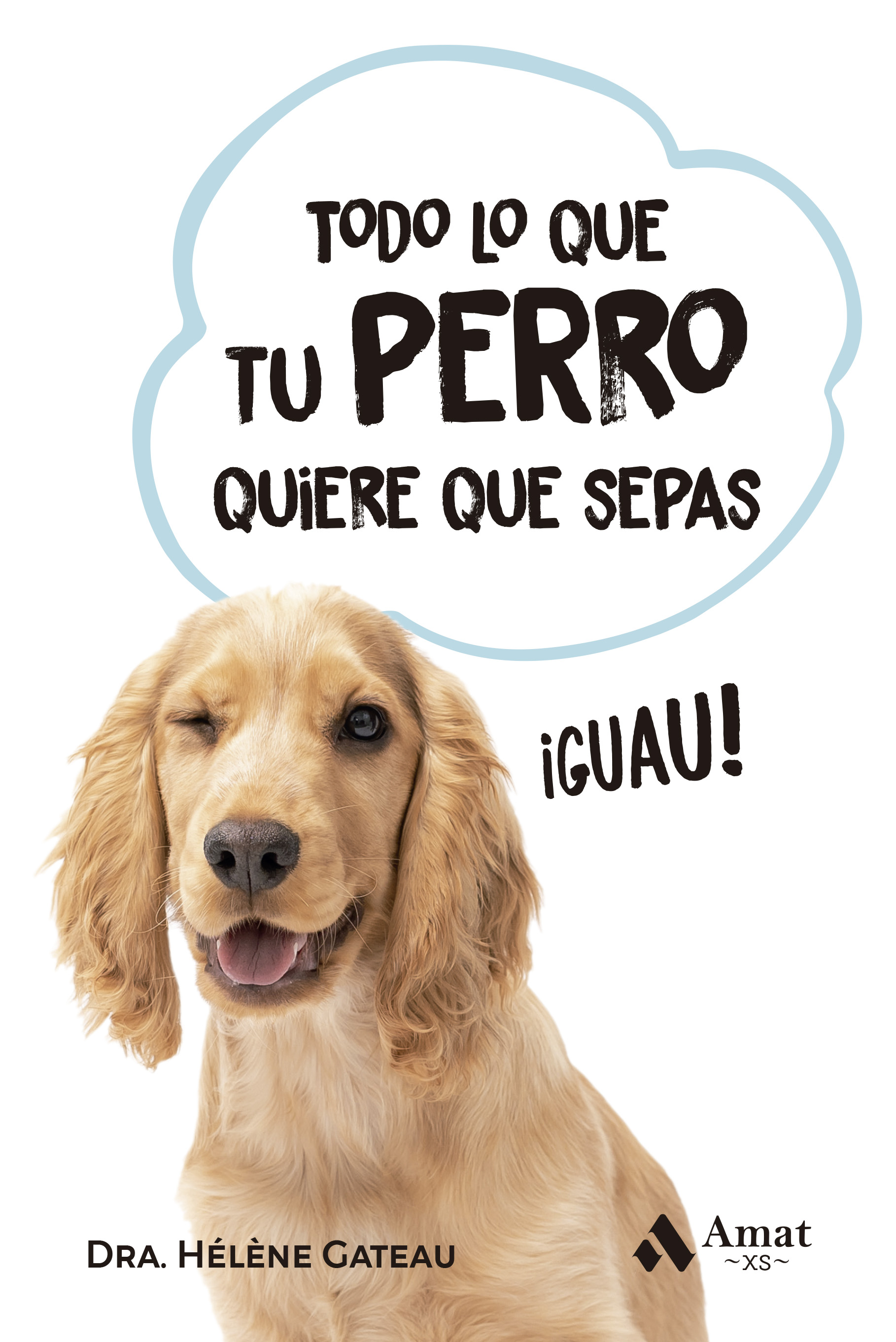 Todo Lo Que Tu Perro Quiere Que Sepas